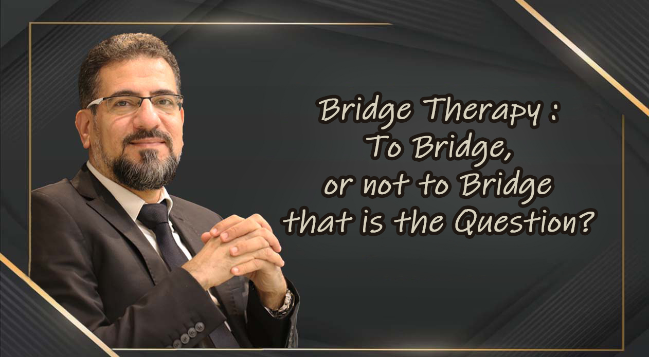 Bridge Therapy : To Bridge, or not to Bridge-that is the Question